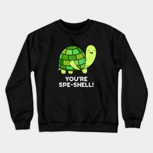 You're Spe-shell Cute Animal Tortoise Pun Crewneck Sweatshirt